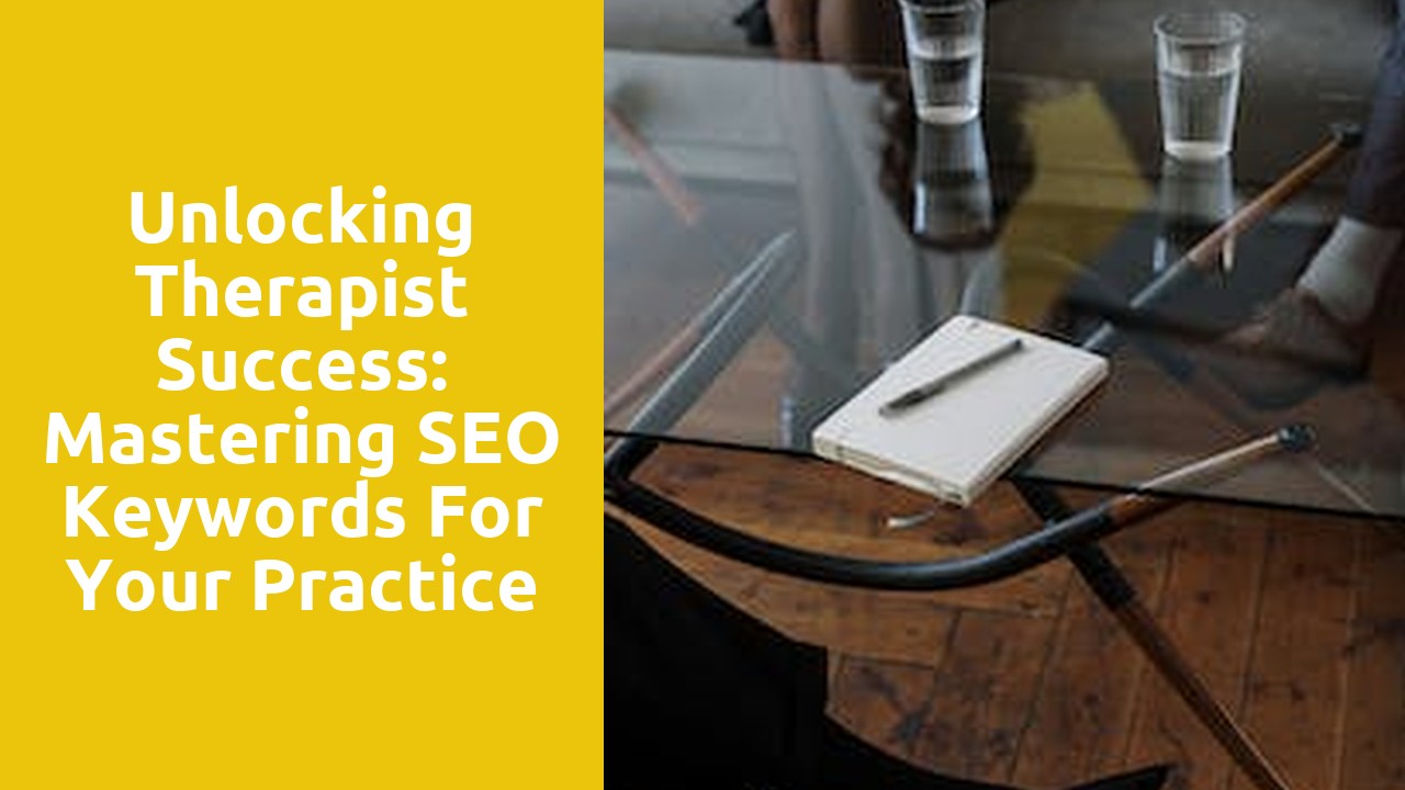 Unlocking Therapist Success: Mastering SEO Keywords for Your Practice